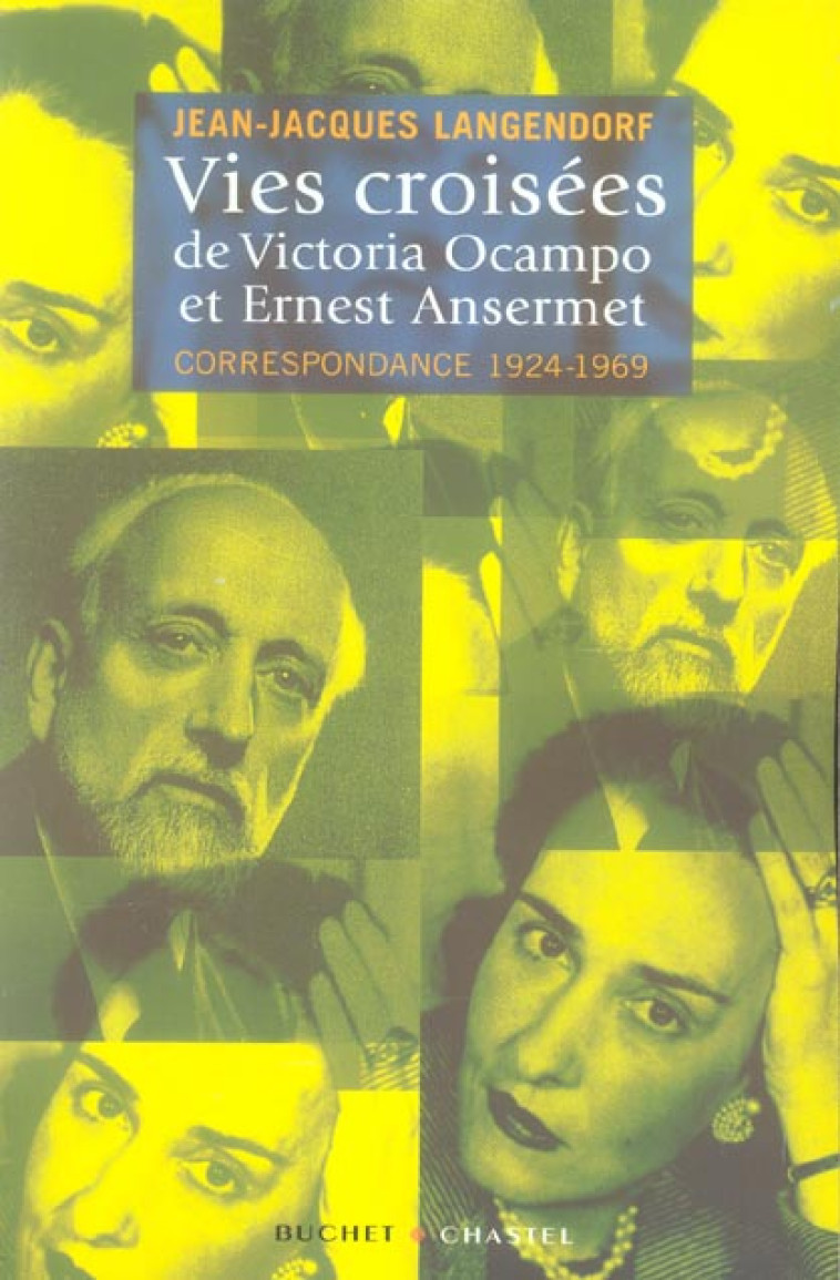 VIES CROISEES DE VICTORIA OCAMPO ET ERNEST ANSERMET - LANGENDORF JEAN - BUCHET CHASTEL