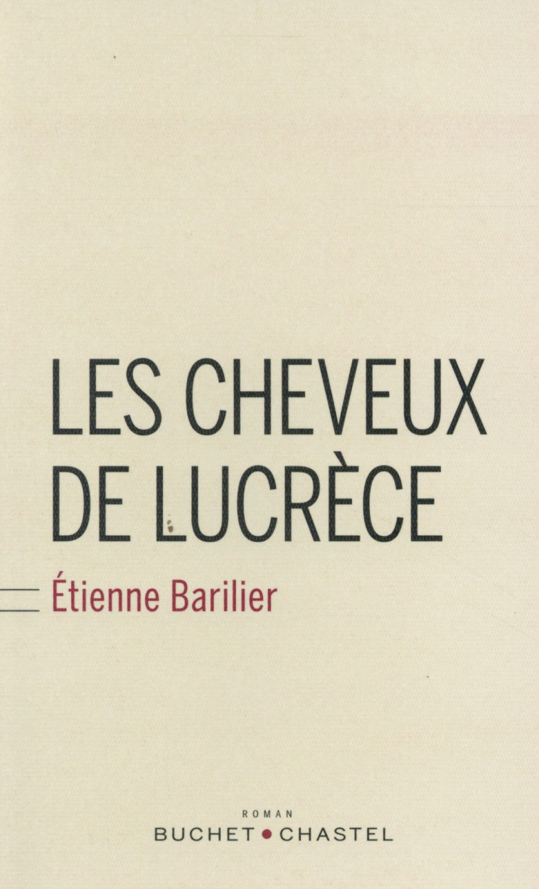 LES CHEVEUX DE LUCRECE - BARILIER ETIENNE - Buchet Chastel