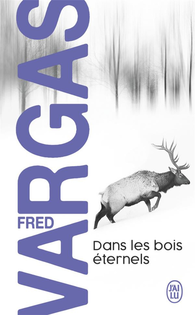 DANS LES BOIS ETERNELS - UNE ENQUETE DU COMMISSAIRE ADAMSBERG - VARGAS FRED - J'AI LU