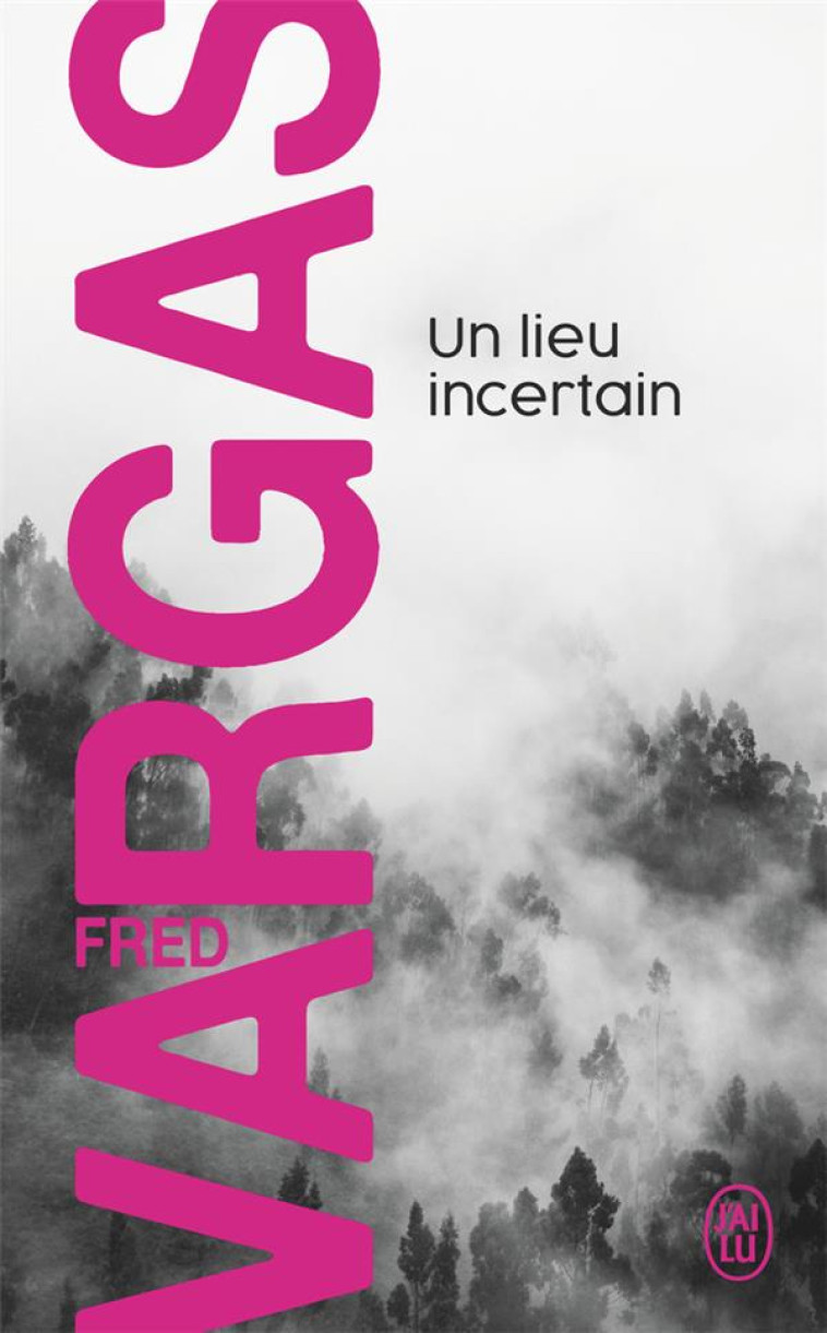 UN LIEU INCERTAIN - UNE ENQUETE DU COMMISSAIRE ADAMSBERG - VARGAS FRED - J'AI LU