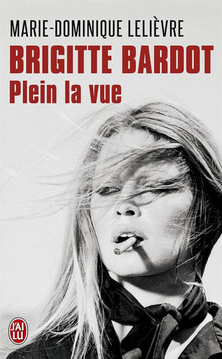 BRIGITTE BARDOT - PLEIN LA VUE - LELIEVRE M-D. - J'ai lu