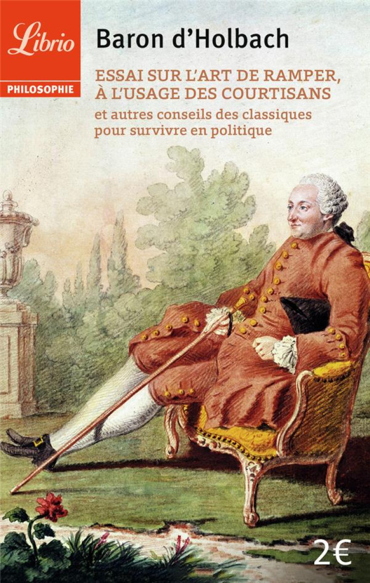 ESSAI SUR L-ART DE RAMPER A L-USAGE DES COURTISANS - ET AUTRES CONSEILS DES CLASSIQUES POUR SURVIVRE - BARON D-HOLBACH - Librio