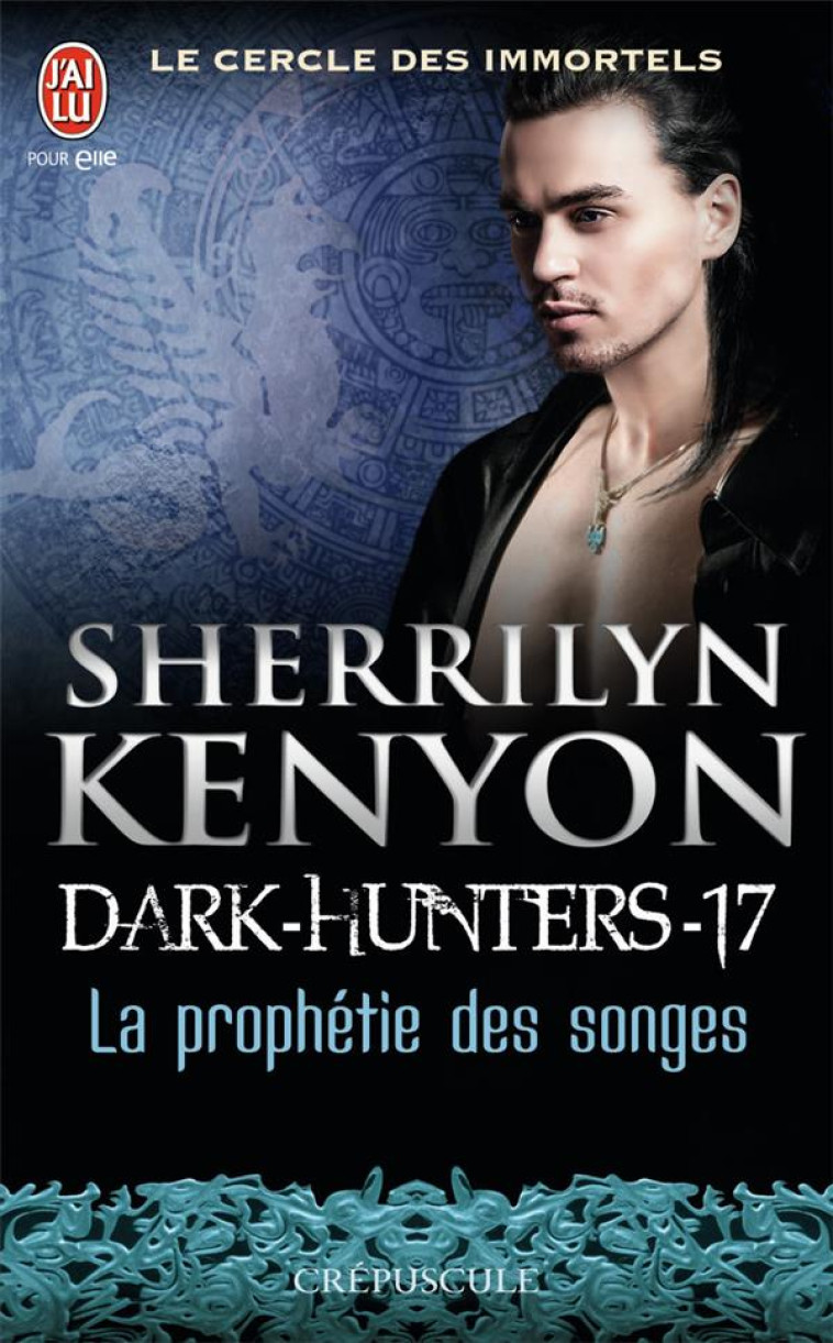 LE CERCLE DES IMMORTELS - DARK-HUNTERS - T17 - LA PROPHETIE DES SONGES - KENYON SHERRILYN - J'ai lu