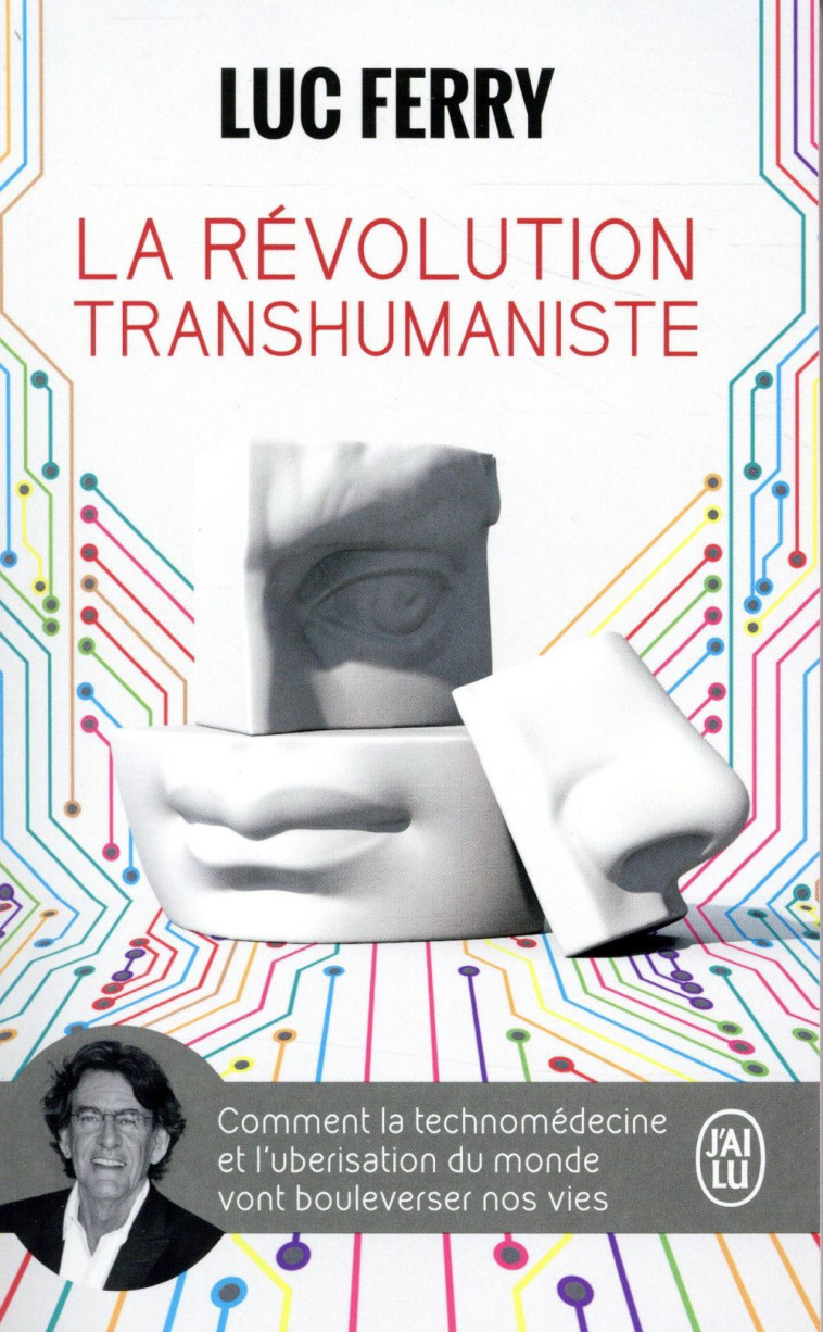 LA REVOLUTION TRANSHUMANISTE - COMMENT LA TECHNOMEDECINE ET L-UBERISATION DU MONDE VONT BOULEVERSER - FERRY LUC - J'ai lu