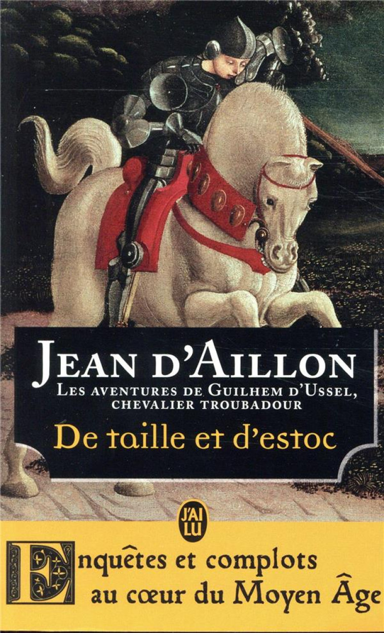 LES AVENTURES DE GUILHEM D-USSEL, CHEVALIER TROUBADOUR - T08 - DE TAILLE ET D-ESTOC - LA JEUNESSE DE - AILLON JEAN D- - J'AI LU