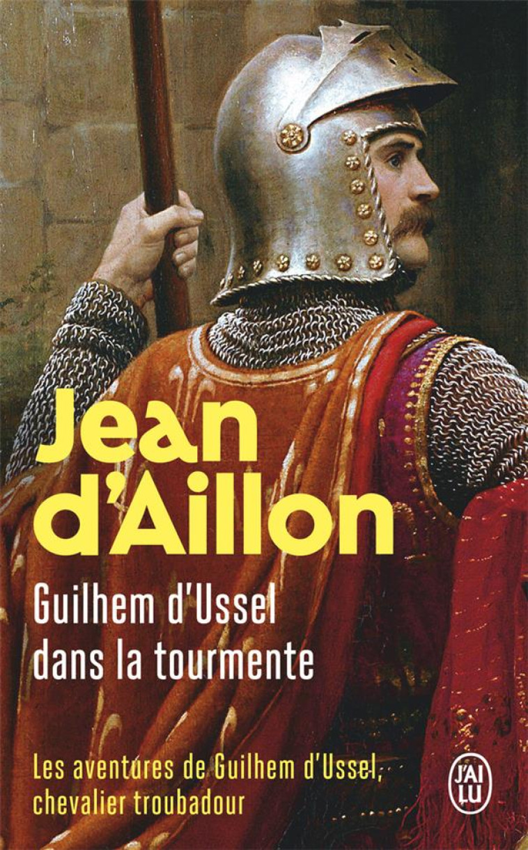 LES AVENTURES DE GUILHEM D-USSEL, CHEVALIER TROUBADOUR - GUILHEM D-USSEL DANS LA TOURMENTE - AILLON JEAN D- - J'AI LU