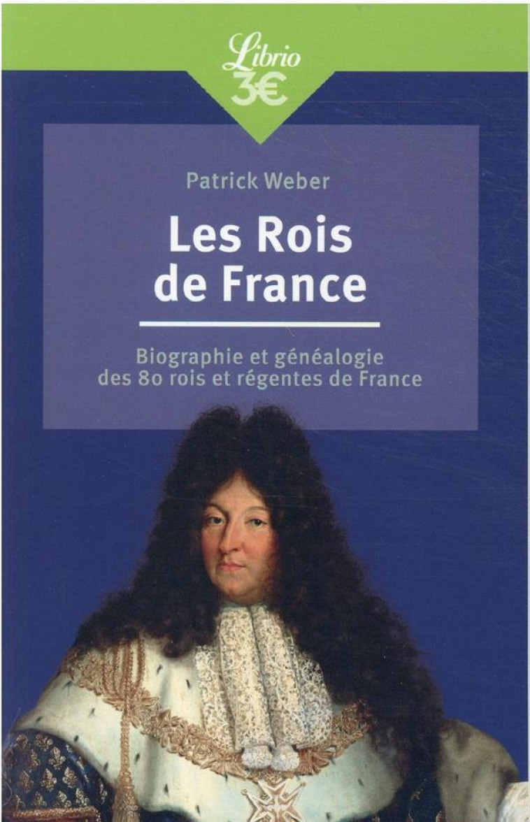 LES ROIS DE FRANCE - BIOGRAPHIE ET GENEALOGIE DE 80 ROIS ET REGENTES DE FRANCE - WEBER PATRICK - J'AI LU