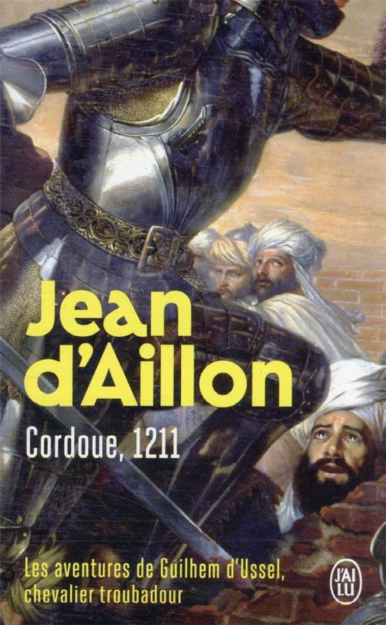 LES AVENTURES DE GUILHEM D-USSEL, CHEVALIER TROUBADOUR - CORDOUE, 1211 - AILLON JEAN D- - J'AI LU