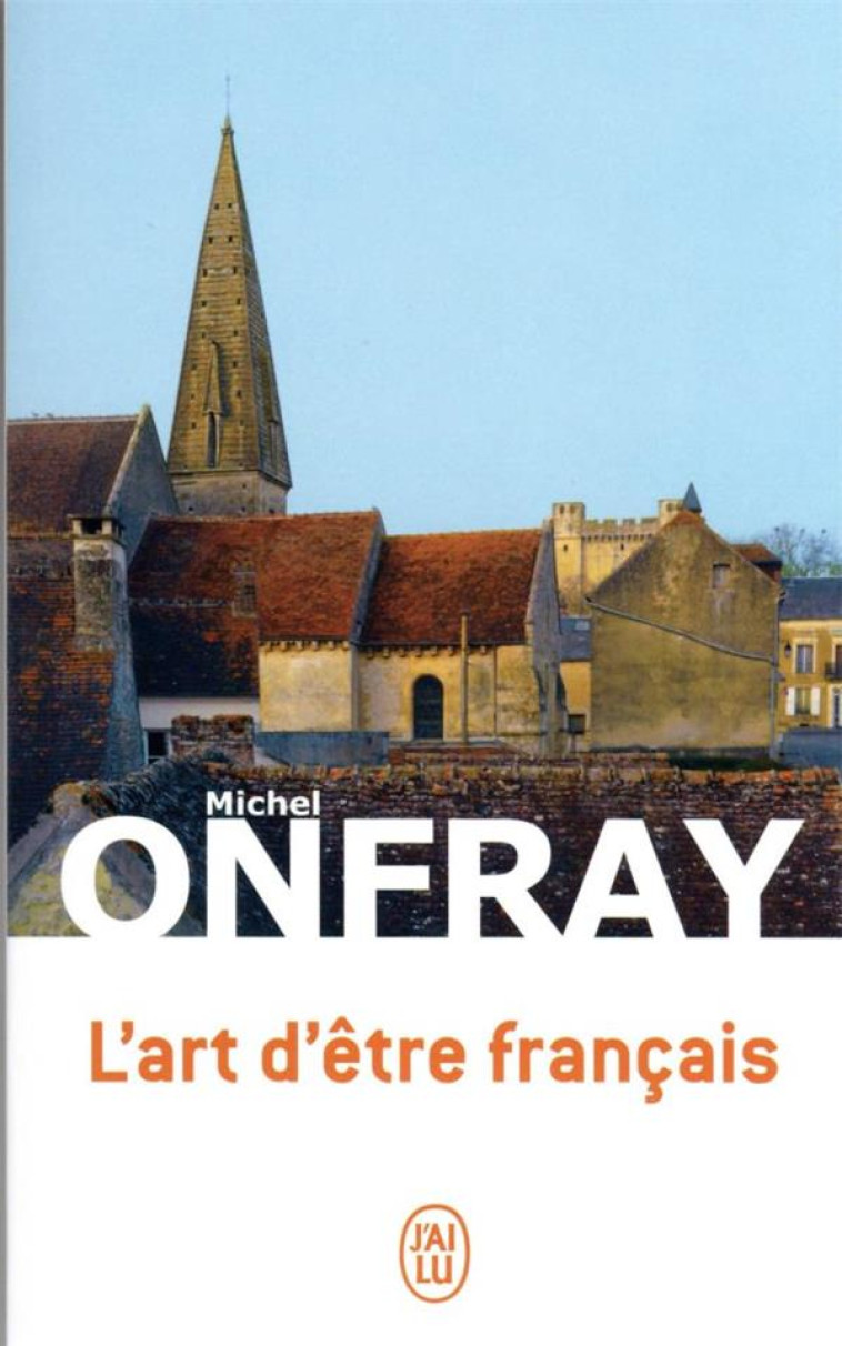 L-ART D-ETRE FRANCAIS - LETTRES A DE JEUNES PHILOSOPHES - ONFRAY MICHEL - J'AI LU