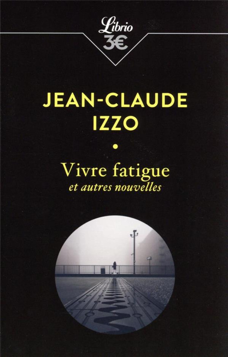 VIVRE FATIGUE ET AUTRES NOUVELLES - IZZO JEAN-CLAUDE - J'AI LU