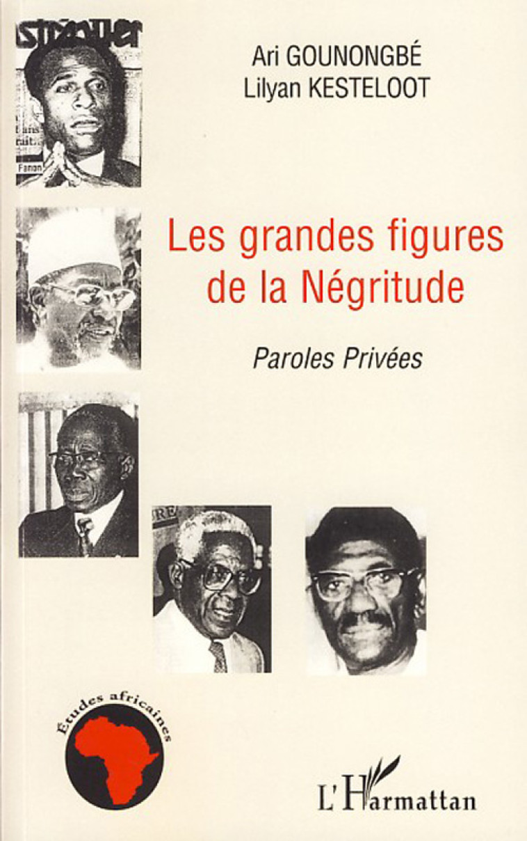 LES GRANDES FIGURES DE LA NEGRITUDE - PAROLES PRIVEES - GOUNONGBE/KESTELOOT - L'HARMATTAN