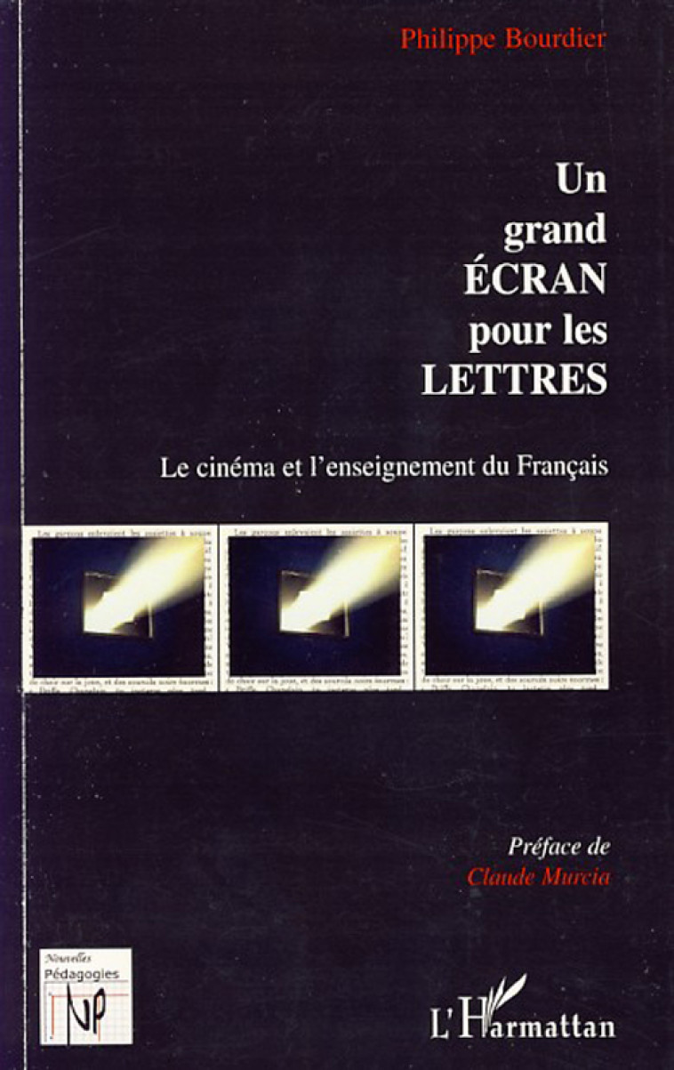 UN GRAND ECRAN POUR LES LETTRES - LE CINEMA ET L-ENSEIGNEMENT DU FRANCAIS - BOURDIER PHILIPPE - L'HARMATTAN