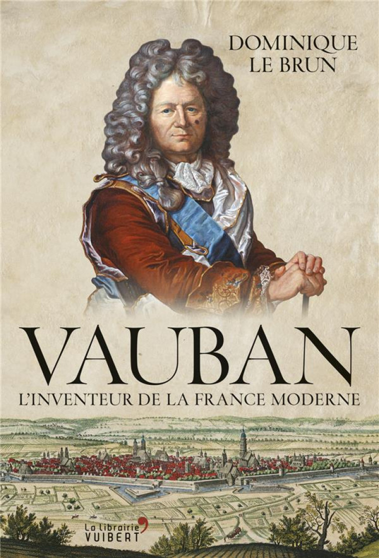 VAUBAN - L-INVENTEUR DE LA FRANCE MODERNE - LE BRUN DOMINIQUE - La librairie Vuibert