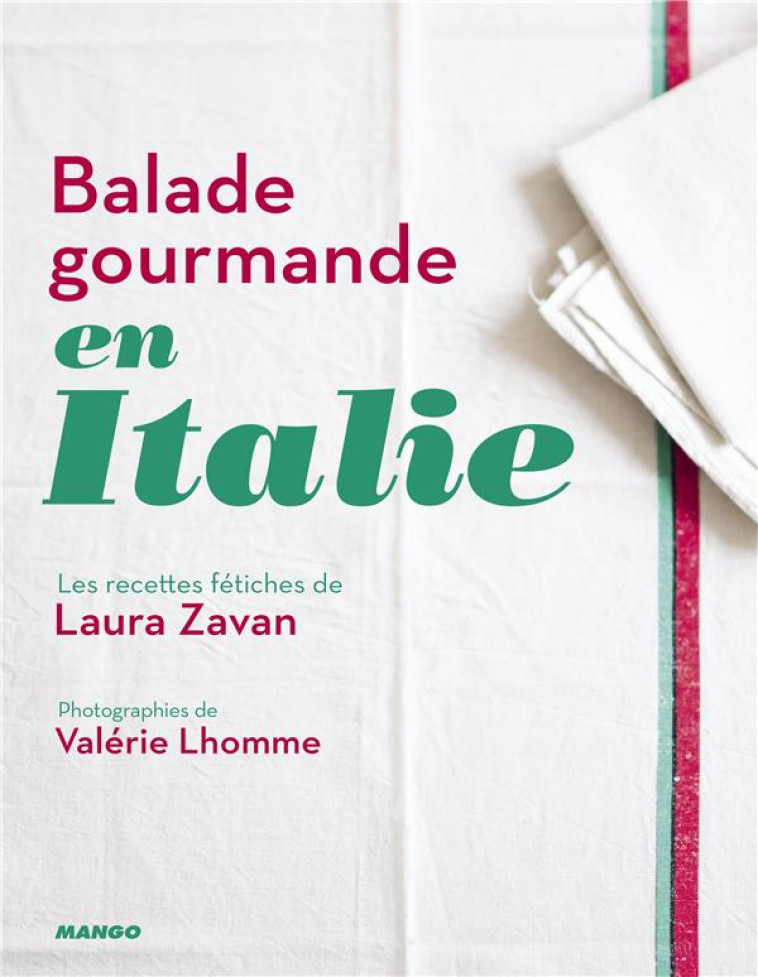 BALADE GOURMANDE EN ITALIE - LES RECETTES FETICHES DE LAURA ZAVAN - ZAVAN/LHOMME - MANGO