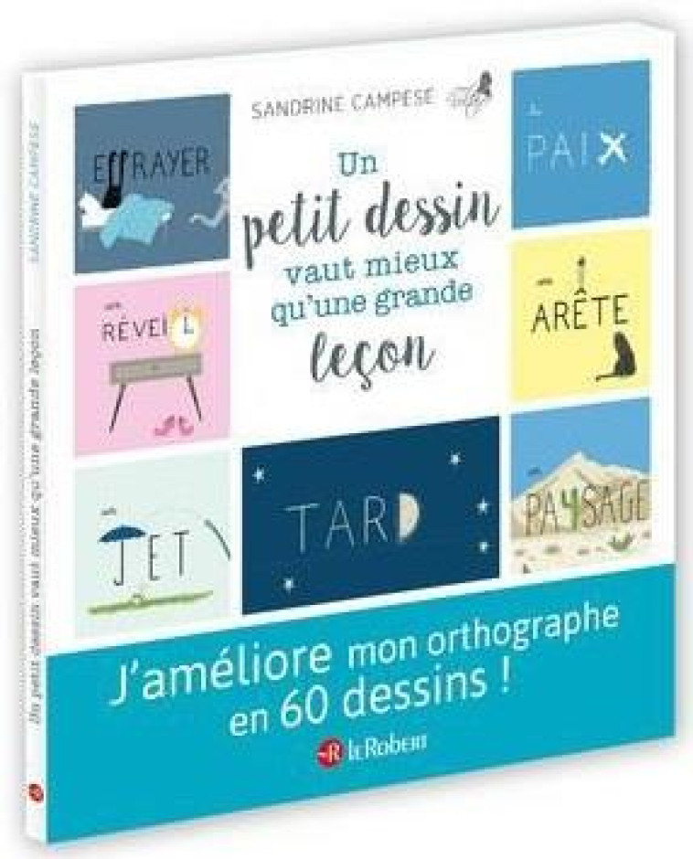 UN PETIT DESSIN VAUT MIEUX QU-UNE GRANDE LECON - 60 MOTS ILLUSTRES POUR NE PLUS FAIRE DE FAUTES - CAMPESE SANDRINE - LE ROBERT