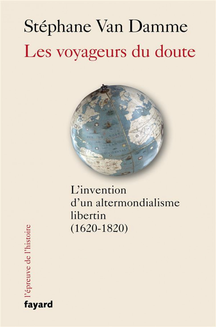 LES VOYAGEURS DU DOUTE - L-INVENTION D-UN ALTERMONDIALISME LIBERTIN (1620-1820) - VAN DAMME STEPHANE - FAYARD