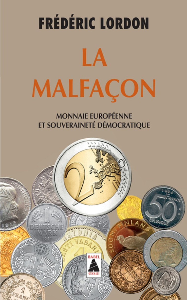 LA MALFACON - MONNAIE EUROPEENNE ET SOUVERAINETE DEMOCRATIQUE - LORDON FREDERIC - Actes Sud