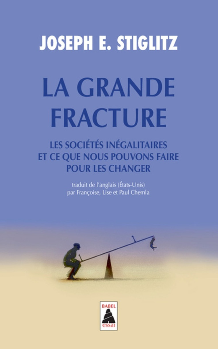 LA GRANDE FRACTURE - LES SOCIETES INEGALITAIRES ET CE QUE NOUS POUVONS FAIRE POUR LES CHANGER - STIGLITZ JOSEPH E. - Actes Sud