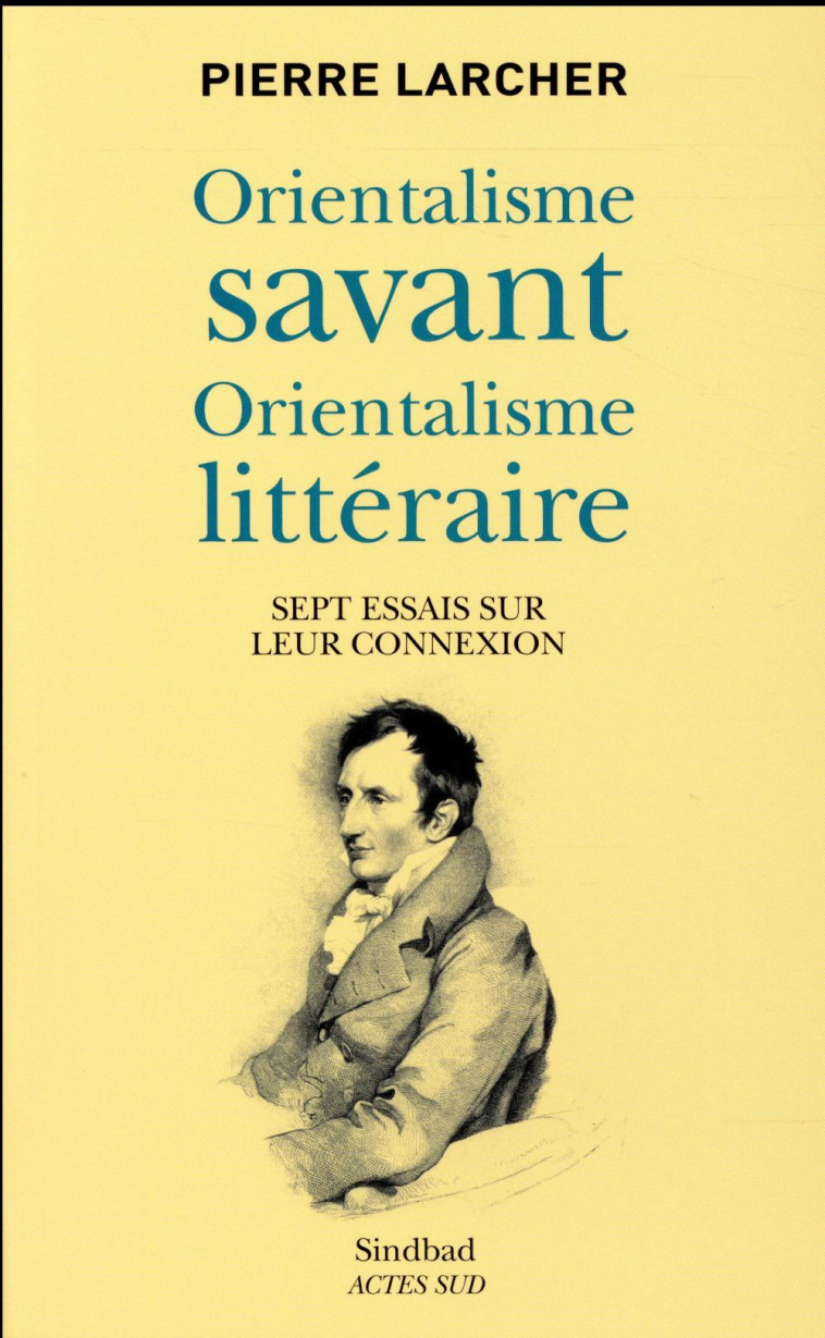 ORIENTALISME SAVANT, ORIENTALISME LITTERAIRE - SEPT ESSAIS SUR LEUR CONNEXION - LARCHER PIERRE - Sindbad