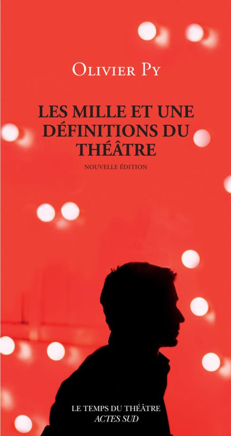 LES MILLE ET UNE DEFINITIONS DU THEATRE - PY OLIVIER - ACTES SUD