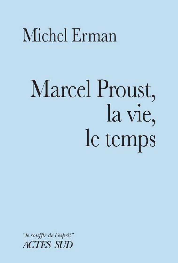 MARCEL PROUST, LA VIE, LE TEMPS - ERMAN MICHEL - ACTES SUD