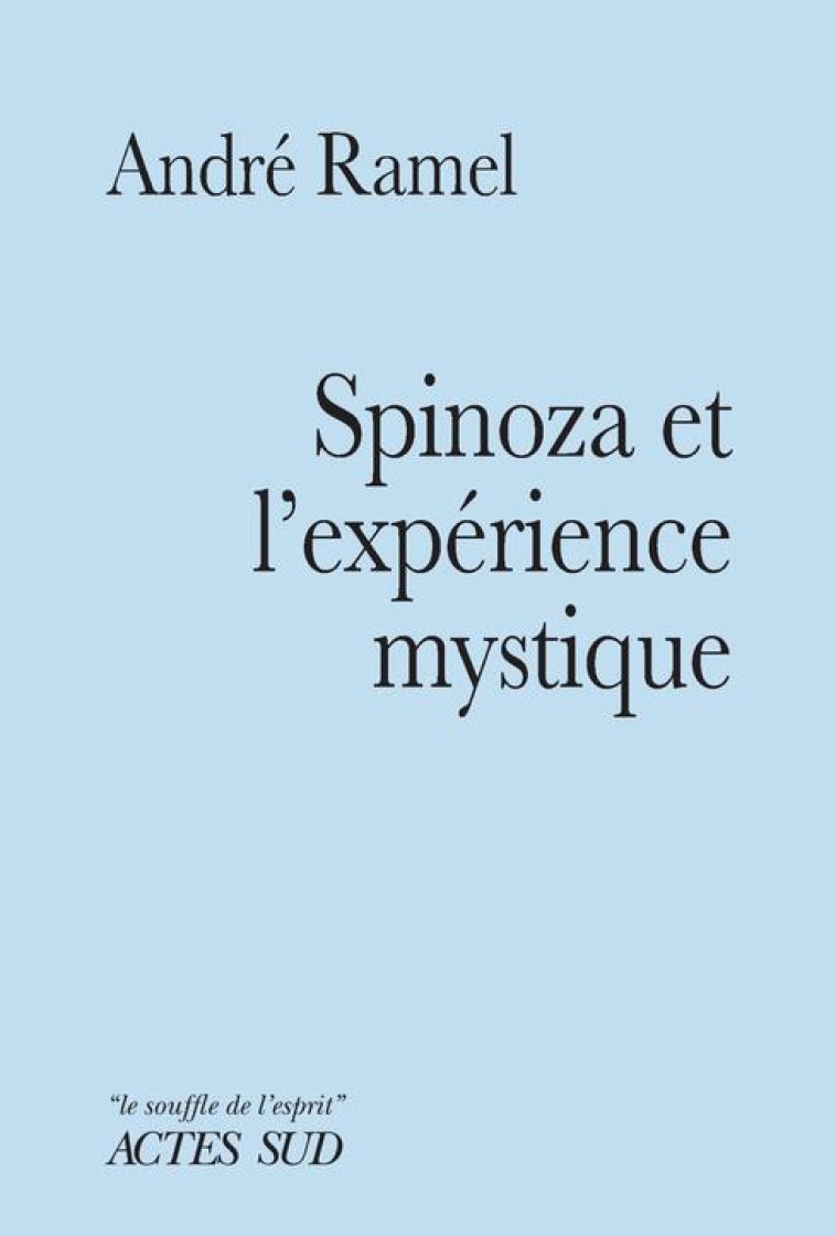 SPINOZA ET L-EXPERIENCE MYSTIQUE - RAMEL ANDRE - ACTES SUD