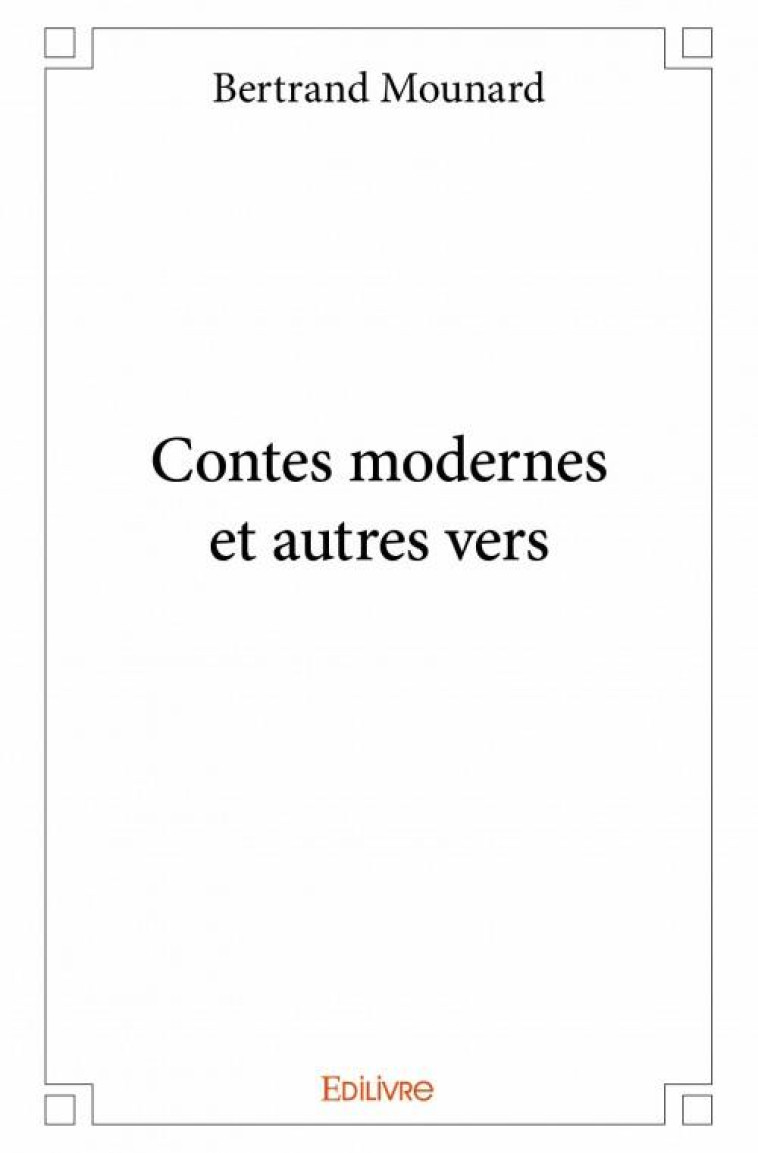 CONTES MODERNES ET AUTRES VERS - BERTRAND MOUNARD - EDILIVRE-APARIS