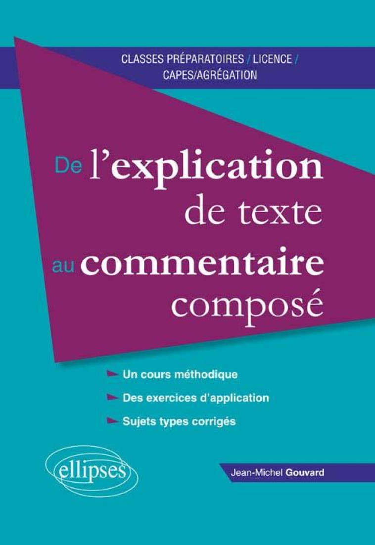 DE L EXPLICATION DE TEXTE AU COMMENTAIRE COMPOSE - Jean-Michel Gouvard - ELLIPSES