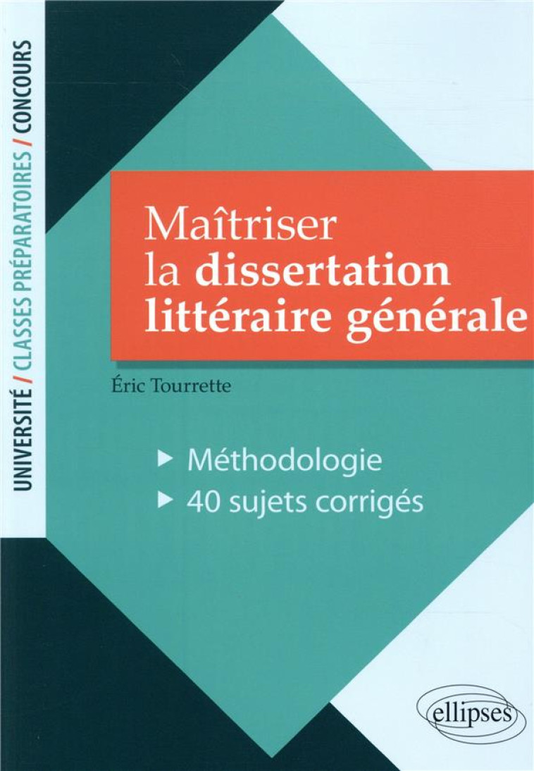 MAITRISER LA DISSERTATION LITTERAIRE GENERALE. METHODOLOGIE - 40 SUJETS CORRIGES - TOURRETTE ERIC - ELLIPSES MARKET