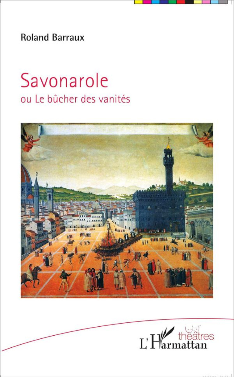 SAVONAROLE - OU LE BUCHER DES VANITES - BARRAUX ROLAND - L'Harmattan