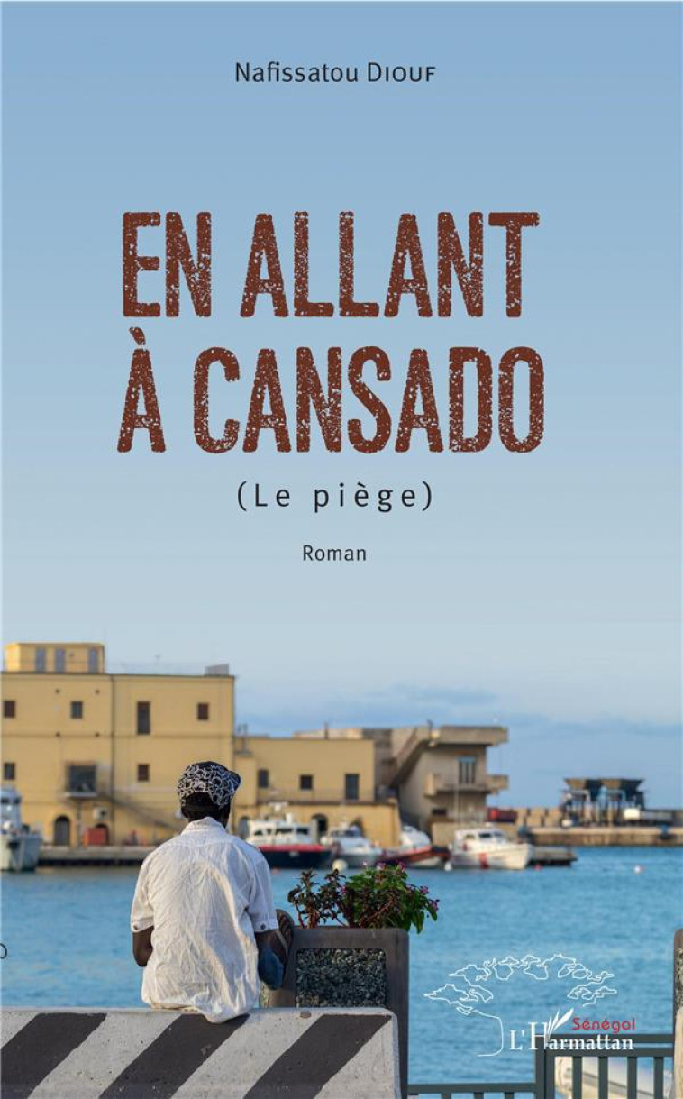 EN ALLANT A CANSADO - (LE PIEGE) - ROMAN - DIOUF NAFISSATOU - L'HARMATTAN