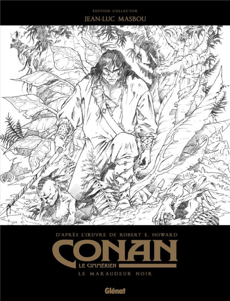 CONAN LE CIMMERIEN - LE MARAUDEUR NOIR N&B - EDITION SPECIALE NOIR & BLANC - MASBOU/HOWARD - GLENAT