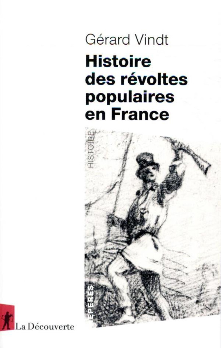 HISTOIRE DES REVOLTES POPULAIRES EN FRANCE - XIIIE-XXIE SIECLE - VINDT GERARD - LA DECOUVERTE