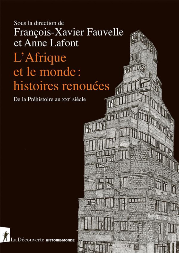 L-AFRIQUE ET LE MONDE : HISTOIRES RENOUEES - DE LA PREHISTOIRE AU XXIE SIECLE - FAUVELLE F-X. - LA DECOUVERTE