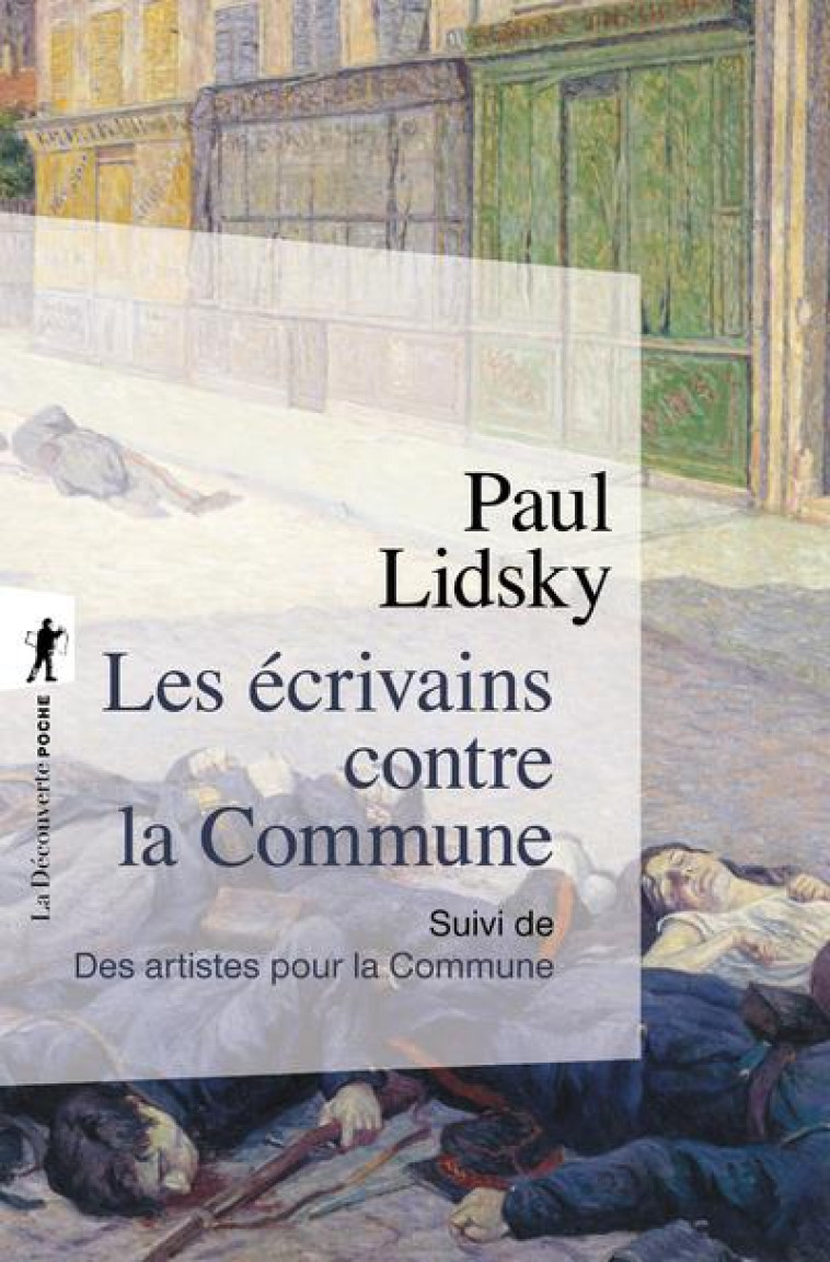 LES ECRIVAINS CONTRE LA COMMUNE - SUIVI DE LES ARTISTES POUR LA COMMUNE - LIDSKY PAUL - LA DECOUVERTE