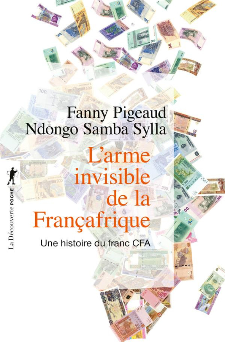 L-ARME INVISIBLE DE LA FRANCAFRIQUE - UNE HISTOIRE DU FRANC CFA - PIGEAUD/SYLLA - LA DECOUVERTE