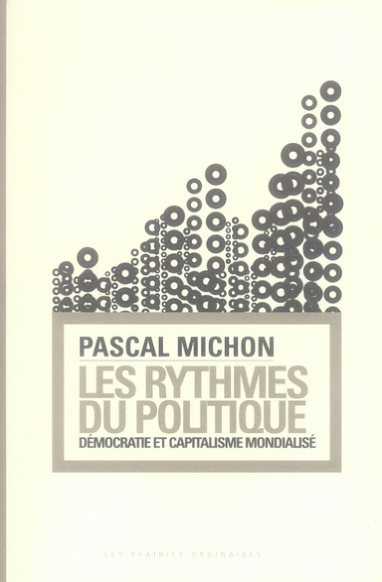 LES RYTHMES DU POLITIQUE - DEMOCRATIE ET CAPITALISME MONDIALISE - MICHON PASCAL - PRAIRIES ORDINA