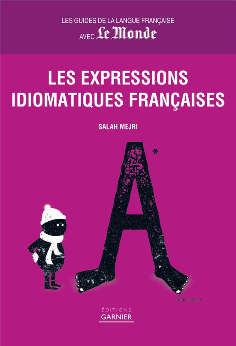 LES EXPRESSIONS IDIOMATIQUES FRANCAISES - LES GUIDES DE LA LANGUE FRANCAISE AVEC LE MONDE - MEJRI SALAH - GARNIERPARIS