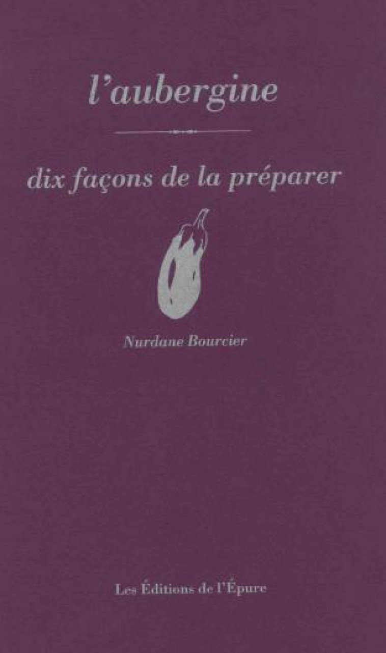 L-AUBERGINE, DIX FACONS DE LA PREPARER - BOURCIER NURDANE - EPURE