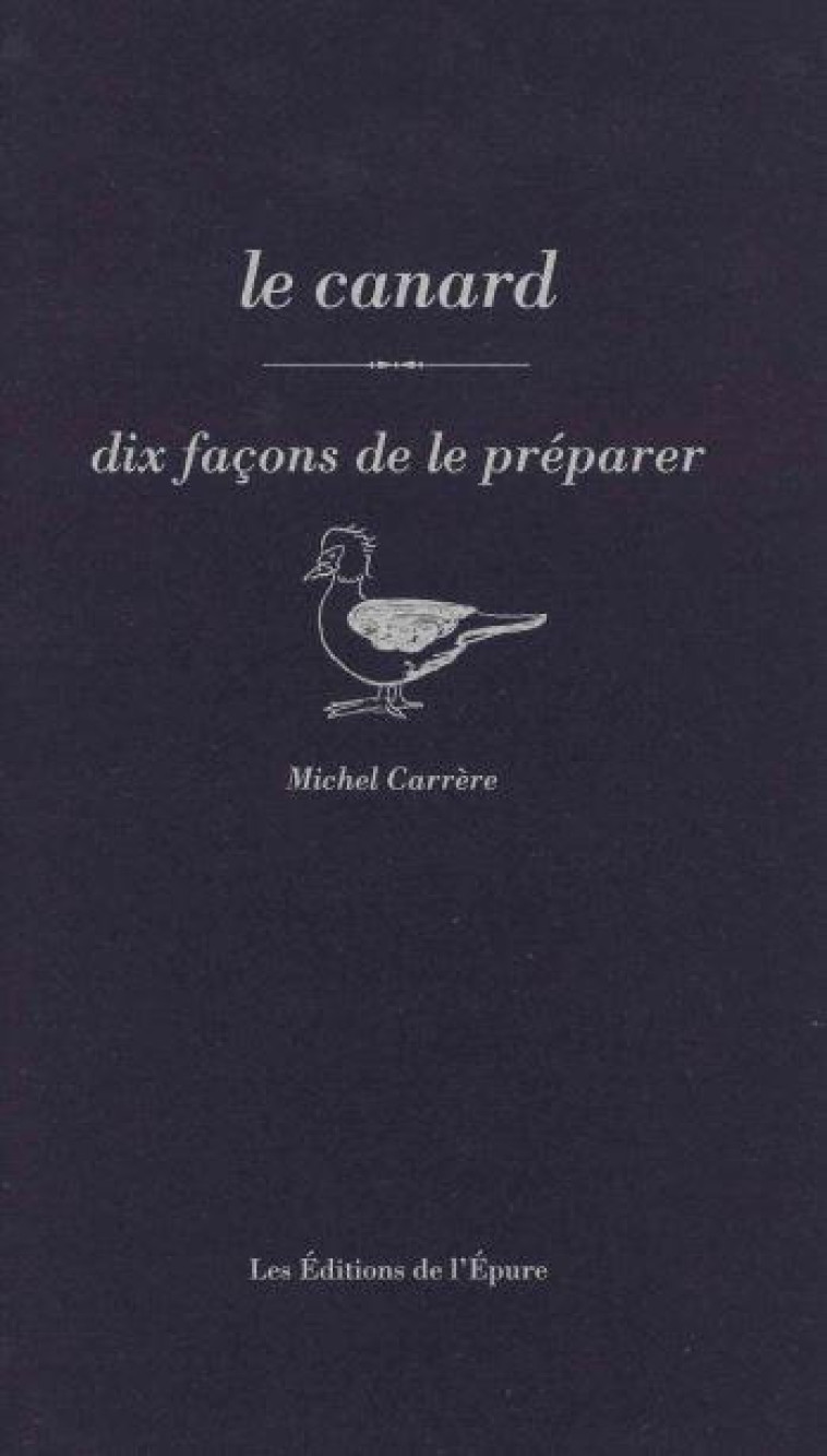 LE CANARD, DIX FACONS DE LE PREPARER - ILLUSTRATIONS, NOIR ET BLANC - CARRERE MICHEL - EPURE