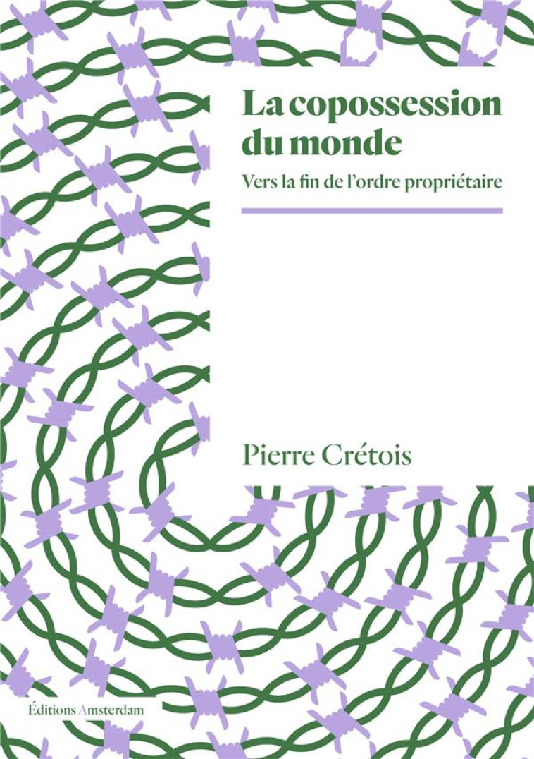 LA COPOSSESSION DU MONDE - VERS LA FIN DE L ORDRE PROPRIETAIRE - CRETOIS PIERRE - AMSTERDAM