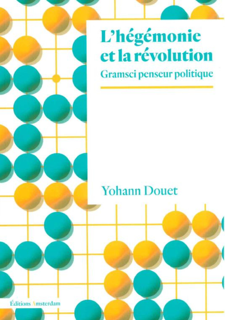 L-HEGEMONIE ET LA REVOLUTION - GRAMSCI PENSEUR POLITIQUE - DOUET YOHANN - AMSTERDAM