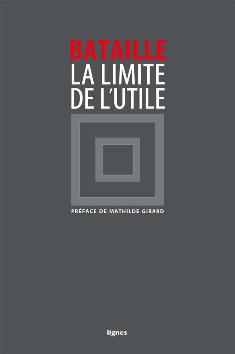 LA LIMITE DE L-UTILE - BATAILLE GEORGES - Nouvelles éditions Lignes