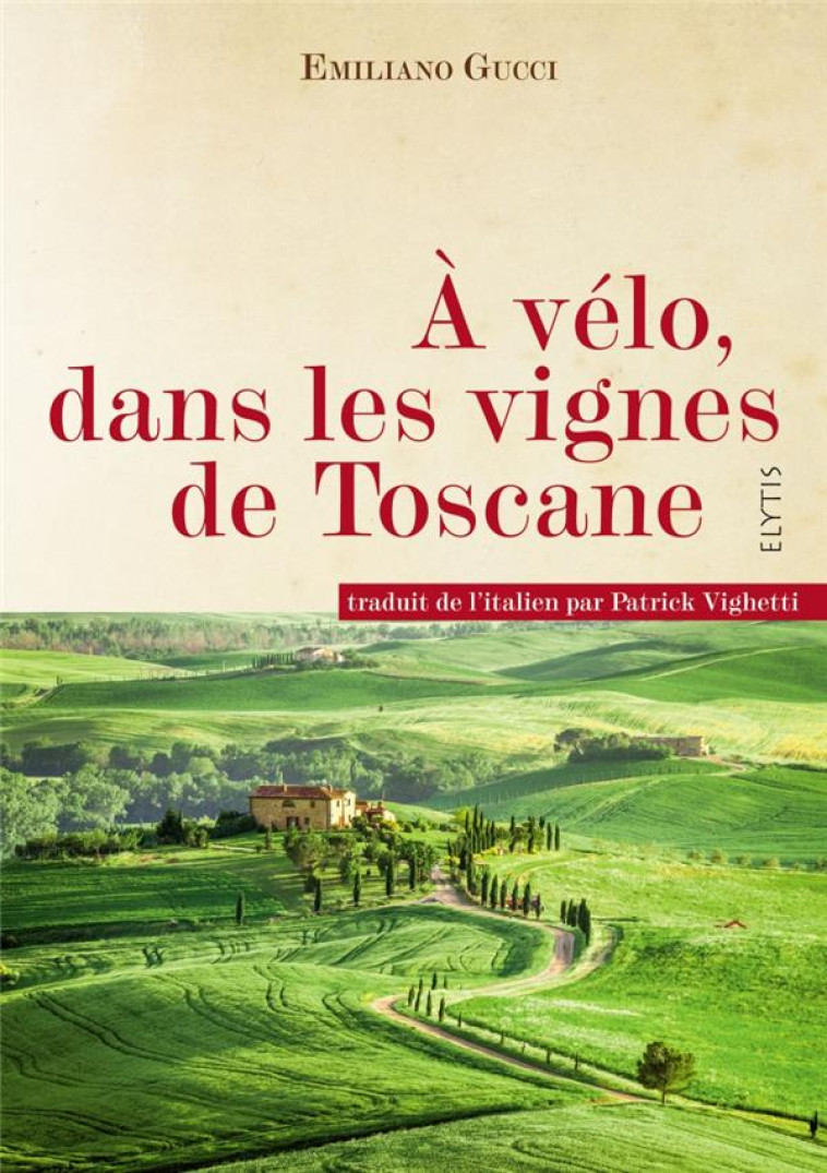 A VELO, DANS LES VIGNES DE TOSCANE - GUCCI EMILIANO - Elytis