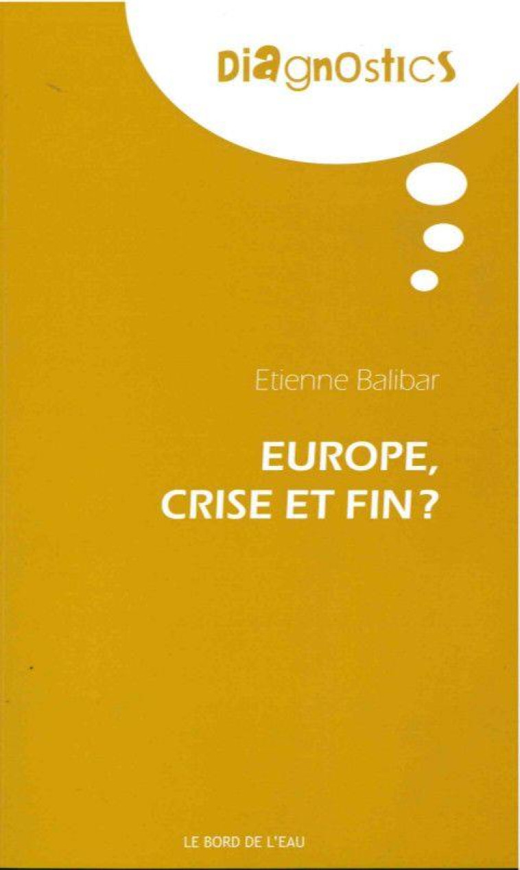 EUROPE CRISE ET FIN ? - BALIBAR ETIENNE - le Bord de l'eau