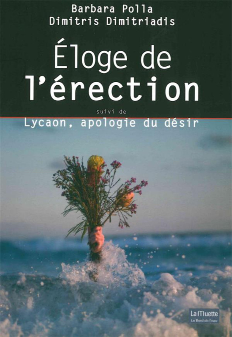 ELOGE DE L-ERECTION - SUIVI DE LYCAON, APOLOGIE DU DESIR - POLLA ARDENNE - La Muette