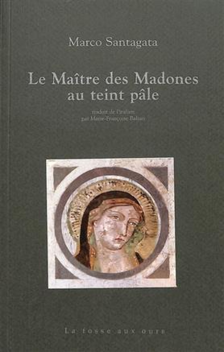 LE MAITRE DES MADONES AU TEINT PALE - SANTAGATA MARCO - FOSSE AUX OURS