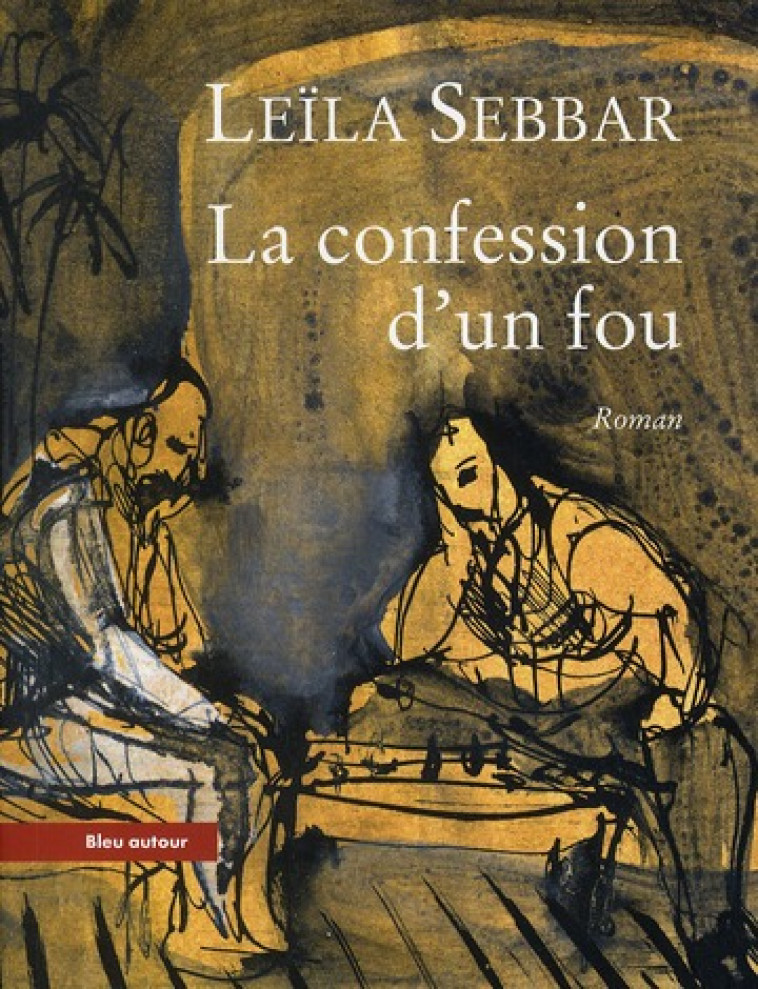 LA CONFESSION D-UN FOU - SEBBAR LEILA - BLEU AUTOUR