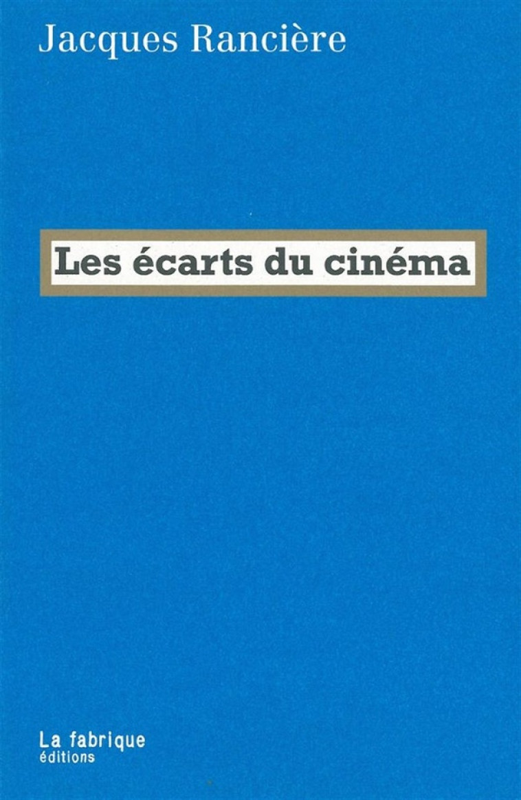 LES ECARTS DU CINEMA - RANCIERE JACQUES - FABRIQUE