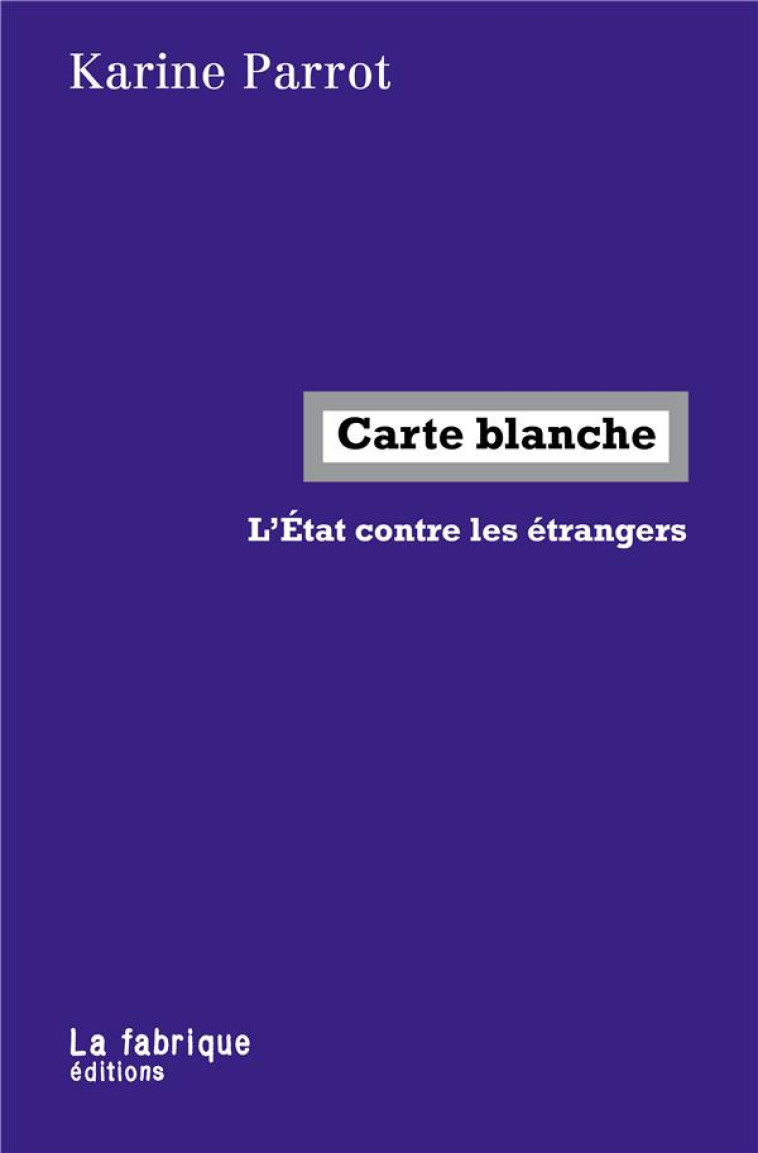 CARTE BLANCHE - L-ETAT CONTRE LES ETRANGERS - PARROT KARINE - FABRIQUE